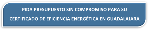 PRESUPUESTO CERTIFICADO ENERGÉTICO GUADALAJARA PRESUPUESTO CERTIFICADO DE EFICIENCIA ENERGÉTICA GUADALAJARA