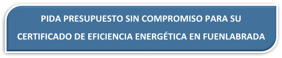 PRESUPUESTO CERTIFICADO ENERGÉTICO FUENLABRADA PRESUPUESTO CERTIFICADO EFICIENCIA ENERGÉTICA FUENLABRADA