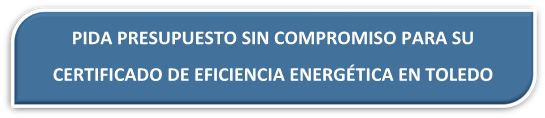 PRESUPUESTO CERTIFICADO ENERGÉTICO TOLEDO PRESUPUESTO CERTIFICADO EFICIENCIA ENERGÉTICA TOLEDO