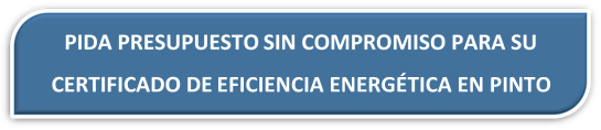 PRESUPUESTO CERTIFICADO ENERGÉTICO PINTO PRESUPUESTO CERTIFICADO DE EFICIENCIA ENERGETICA PINTO